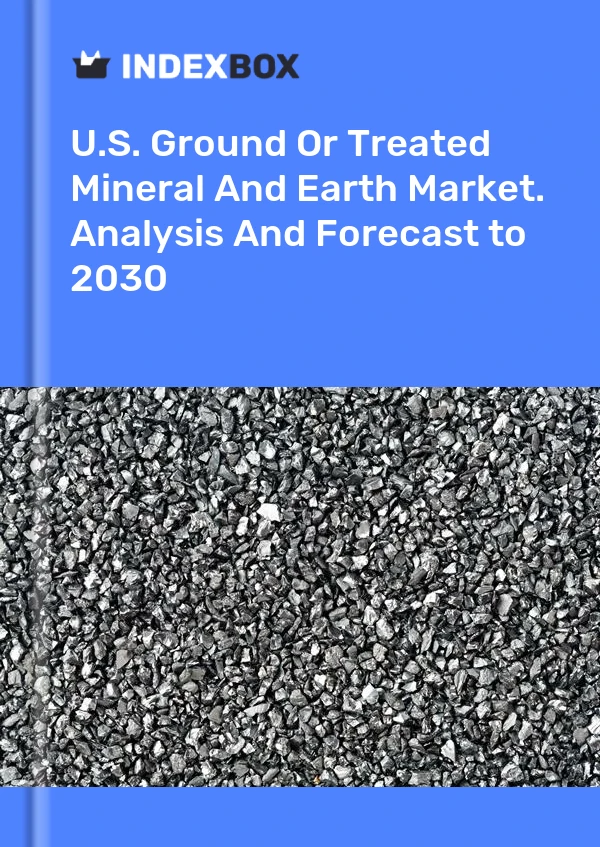 Report U.S. Ground or Treated Mineral and Earth Market. Analysis and Forecast to 2030 for 499$
