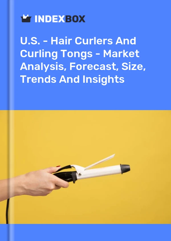 Report U.S. - Hair Curlers and Curling Tongs - Market Analysis, Forecast, Size, Trends and Insights for 499$