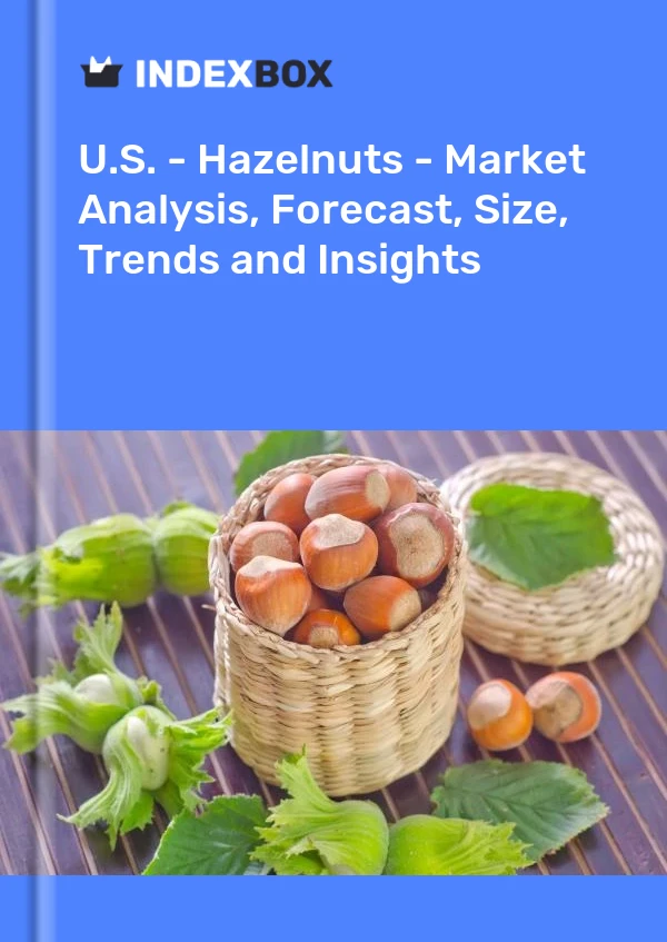 Report U.S. - Hazelnuts - Market Analysis, Forecast, Size, Trends and Insights for 499$