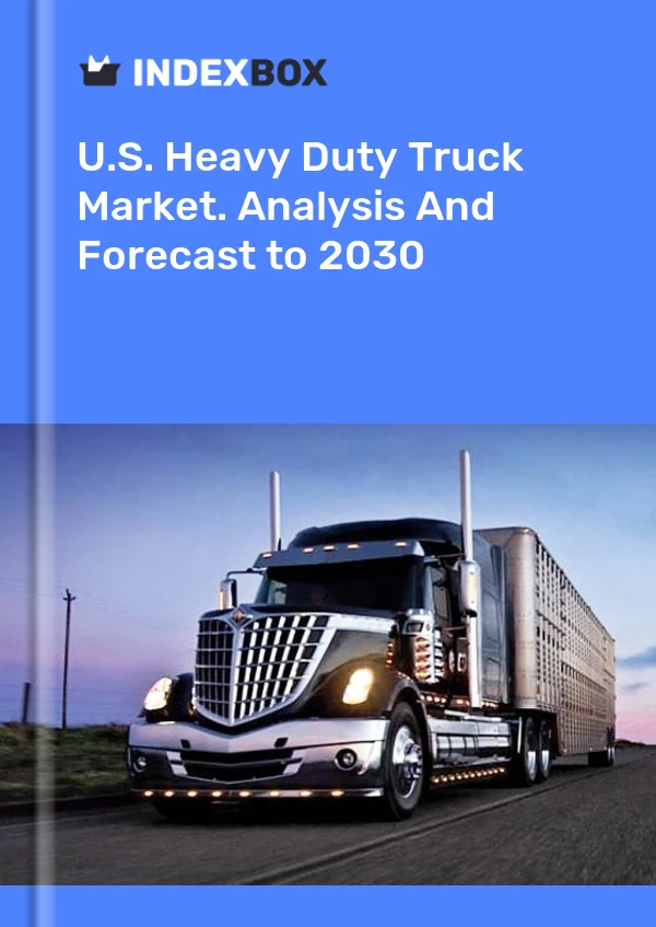 Report U.S. Heavy Duty Truck Market. Analysis and Forecast to 2030 for 499$
