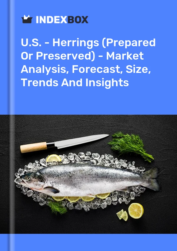 Report U.S. - Herrings (Prepared or Preserved) - Market Analysis, Forecast, Size, Trends and Insights for 499$