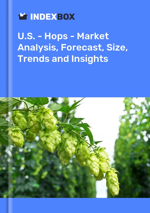 Report U.S. - Hops - Market Analysis, Forecast, Size, Trends and Insights for 499$