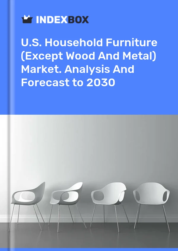 Report U.S. Household Furniture (Except Wood and Metal) Market. Analysis and Forecast to 2030 for 499$