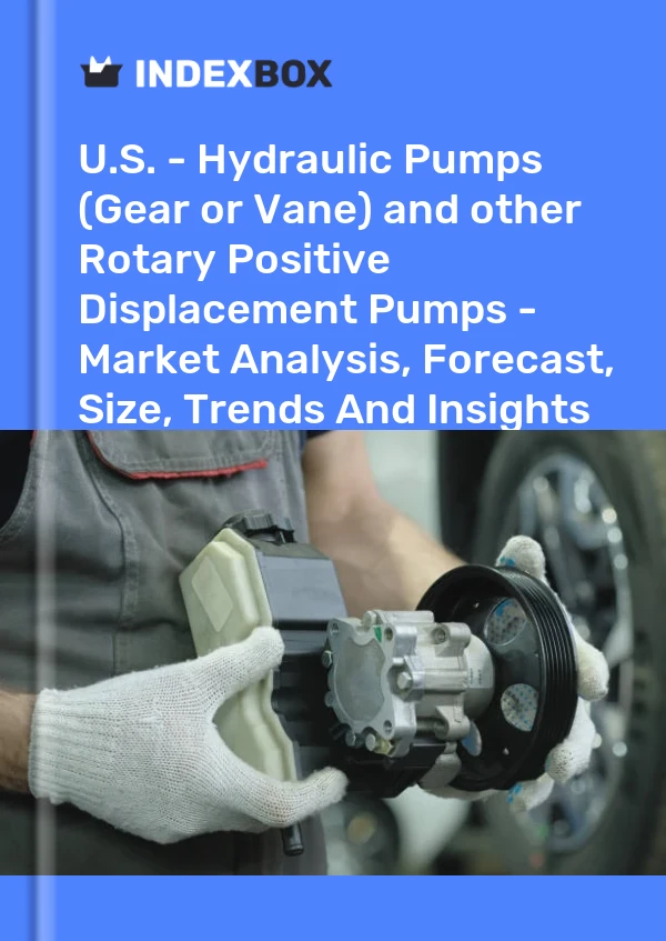 Report U.S. - Hydraulic Pumps (Gear or Vane) and other Rotary Positive Displacement Pumps - Market Analysis, Forecast, Size, Trends and Insights for 499$