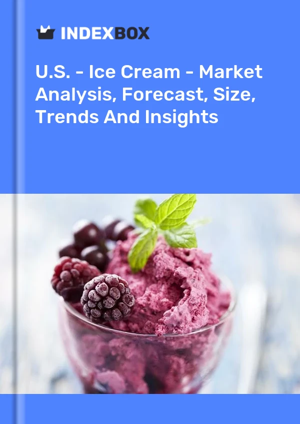 U.S. - Ice Cream - Market Analysis, Forecast, Size, Trends And Insights