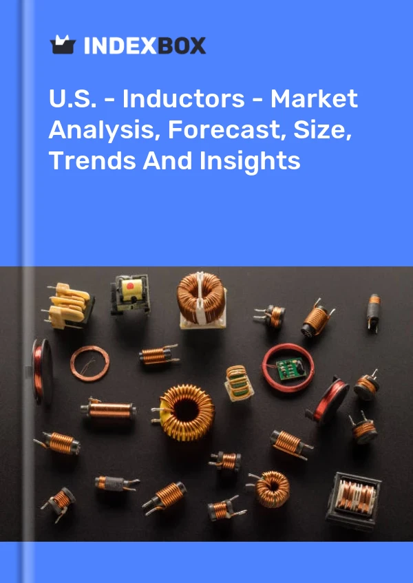U.S. - Inductors - Market Analysis, Forecast, Size, Trends And Insights