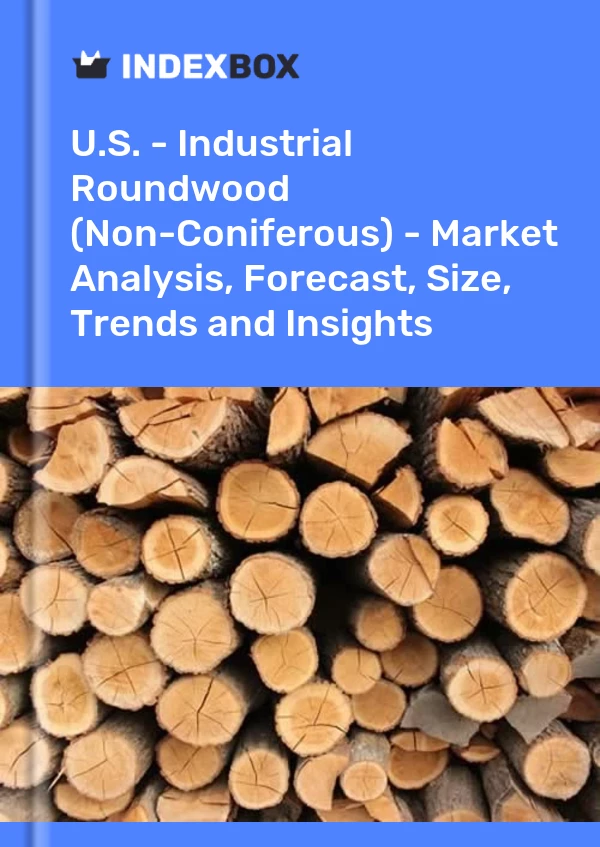Report U.S. - Industrial Roundwood (Non-Coniferous) - Market Analysis, Forecast, Size, Trends and Insights for 499$