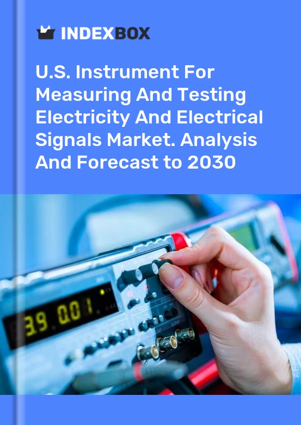 U.S. Instrument For Measuring And Testing Electricity And Electrical Signals Market. Analysis And Forecast to 2030