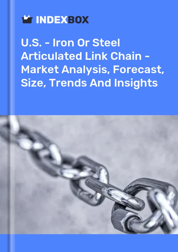 Report U.S. - Iron or Steel Articulated Link Chain - Market Analysis, Forecast, Size, Trends and Insights for 499$