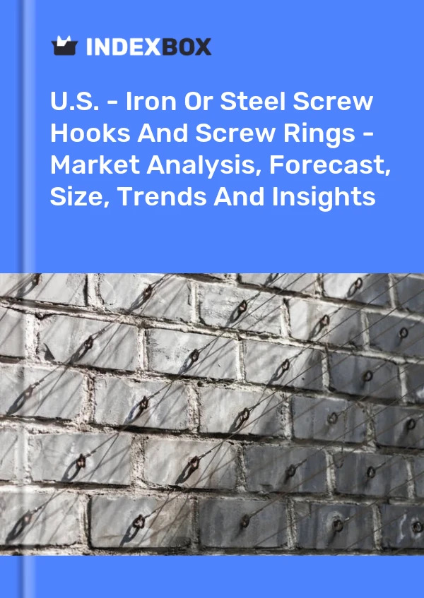Report U.S. - Iron or Steel Screw Hooks and Screw Rings - Market Analysis, Forecast, Size, Trends and Insights for 499$