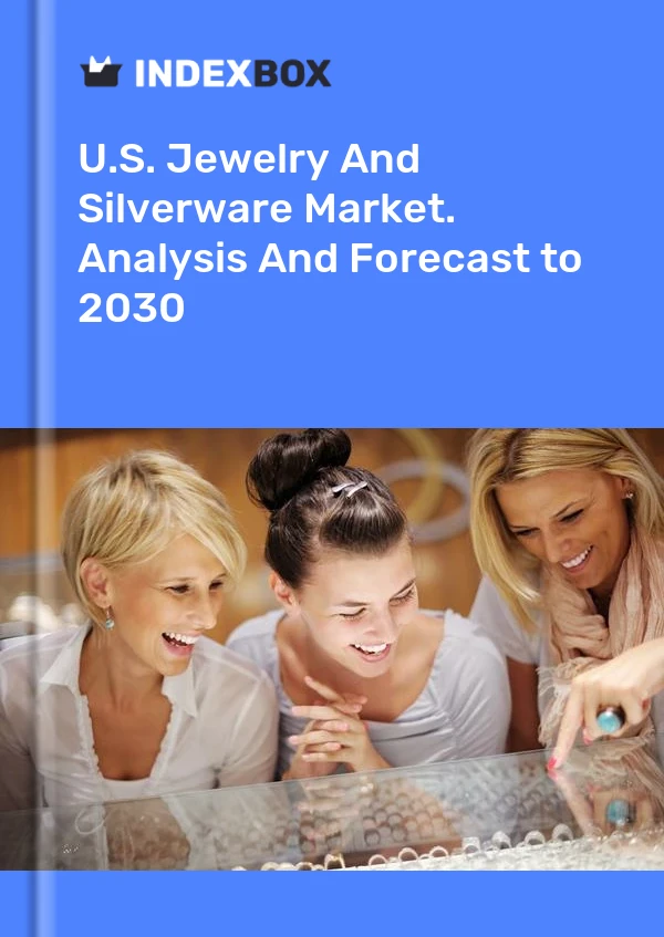 Report U.S. Jewelry and Silverware Market. Analysis and Forecast to 2030 for 499$