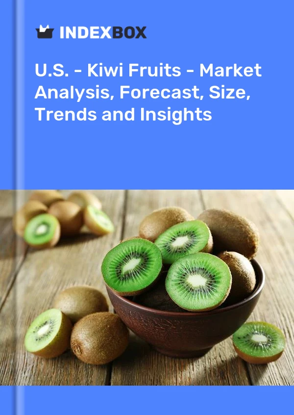 Report U.S. - Kiwi Fruits - Market Analysis, Forecast, Size, Trends and Insights for 499$