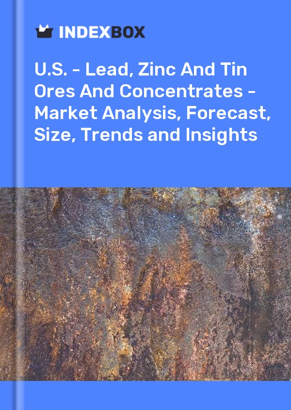 Report U.S. - Lead, Zinc and Tin Ores and Concentrates - Market Analysis, Forecast, Size, Trends and Insights for 499$