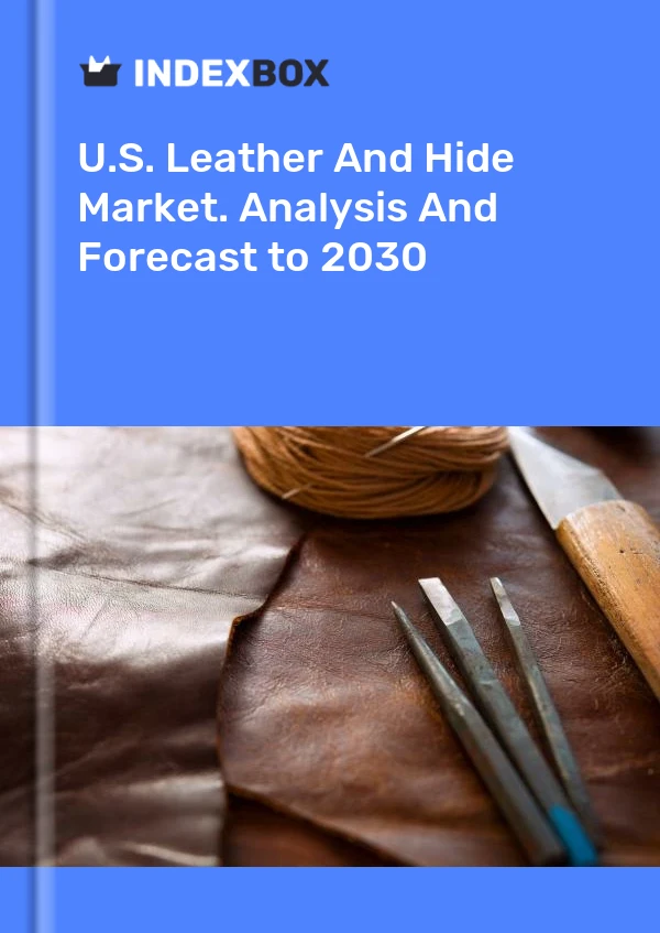 Report U.S. Leather and Hide Market. Analysis and Forecast to 2030 for 499$