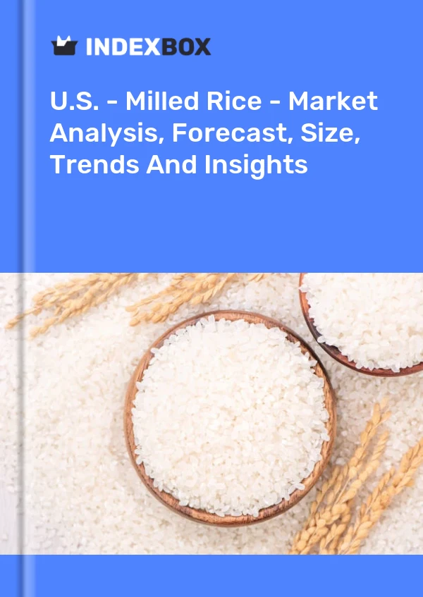 Report U.S. - Milled Rice - Market Analysis, Forecast, Size, Trends and Insights for 499$