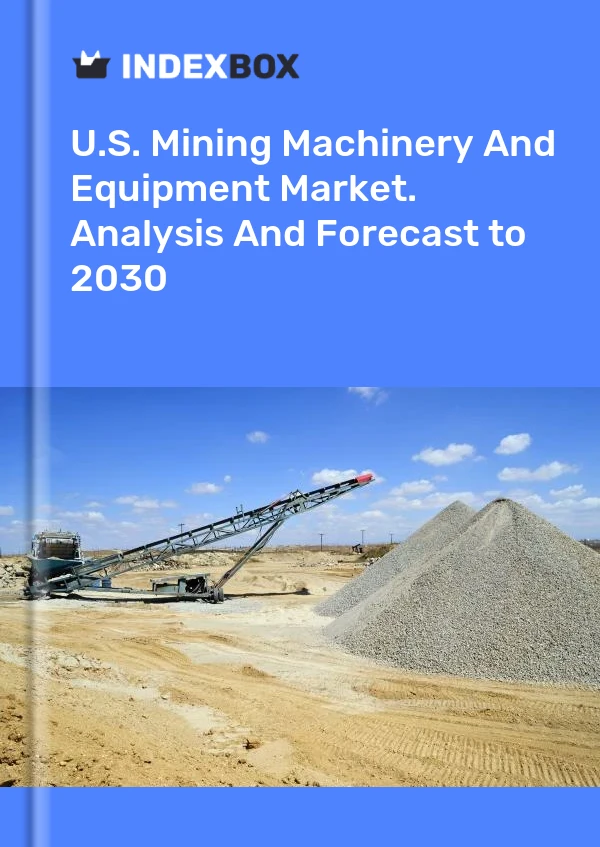 Report U.S. Mining Machinery and Equipment Market. Analysis and Forecast to 2030 for 499$