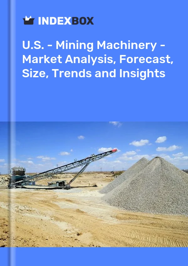 Report U.S. - Mining Machinery - Market Analysis, Forecast, Size, Trends and Insights for 499$