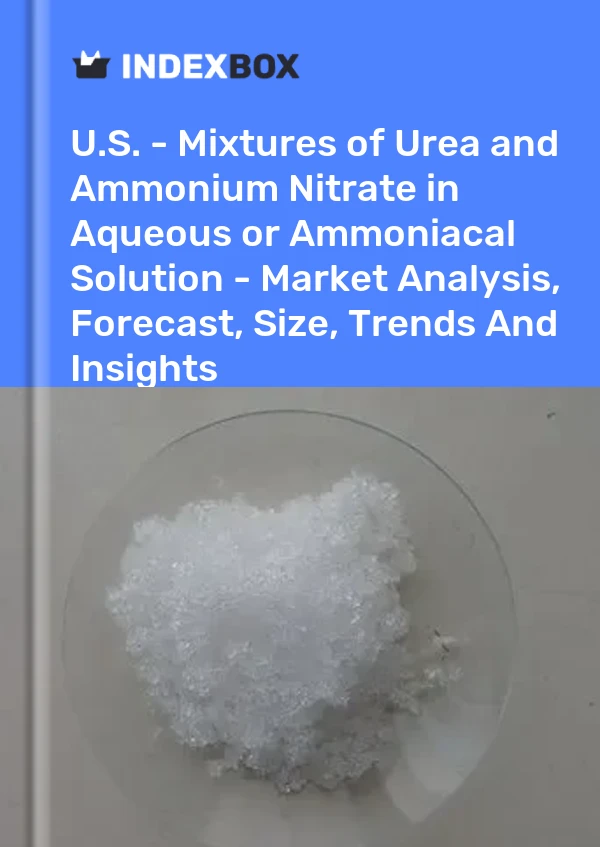 Report U.S. - Mixtures of Urea and Ammonium Nitrate in Aqueous or Ammoniacal Solution - Market Analysis, Forecast, Size, Trends and Insights for 499$