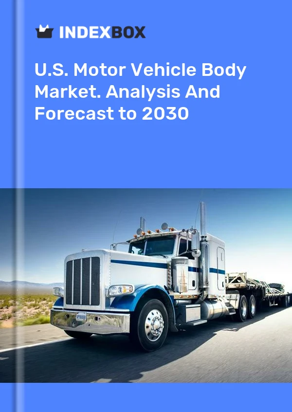 Report U.S. Motor Vehicle Body Market. Analysis and Forecast to 2030 for 499$