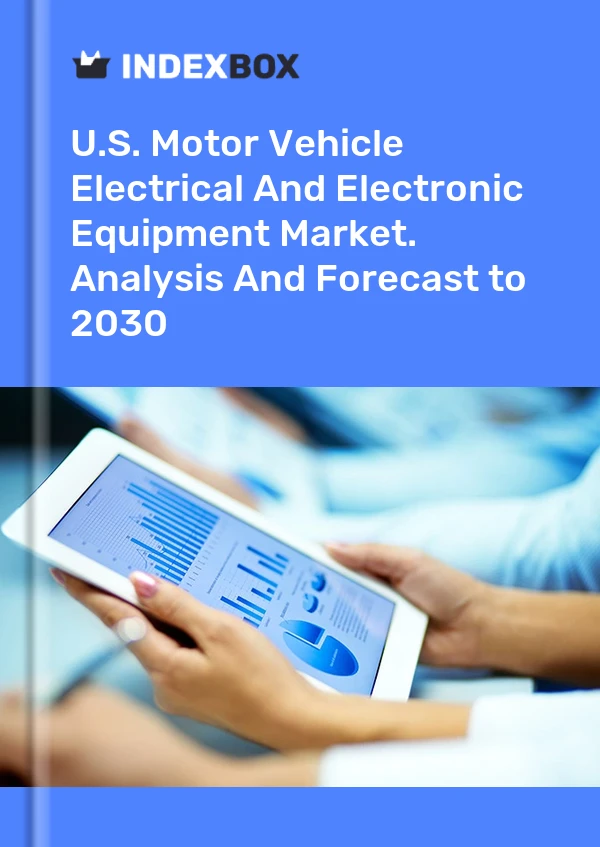Report U.S. Motor Vehicle Electrical and Electronic Equipment Market. Analysis and Forecast to 2030 for 499$