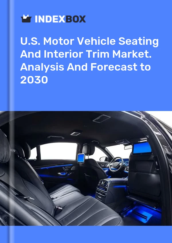 Report U.S. Motor Vehicle Seating and Interior Trim Market. Analysis and Forecast to 2030 for 499$