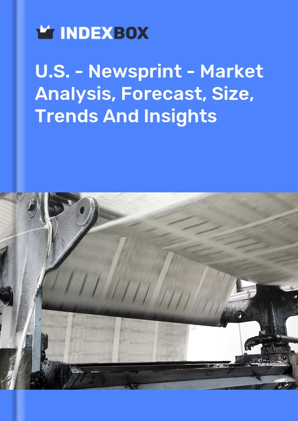 U.S. - Newsprint - Market Analysis, Forecast, Size, Trends And Insights