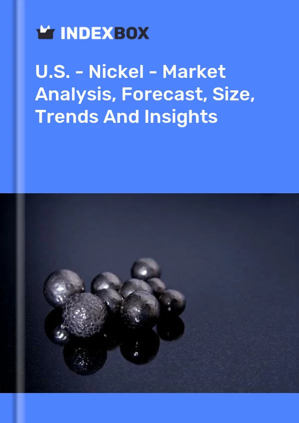 U.S. - Nickel - Market Analysis, Forecast, Size, Trends And Insights