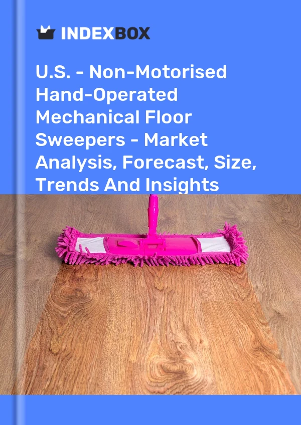 Report U.S. - Non-Motorised Hand-Operated Mechanical Floor Sweepers - Market Analysis, Forecast, Size, Trends and Insights for 499$