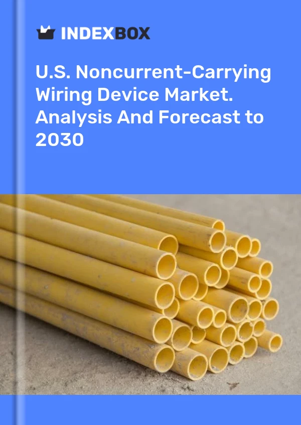 U.S. Noncurrent-Carrying Wiring Device Market. Analysis And Forecast to 2030