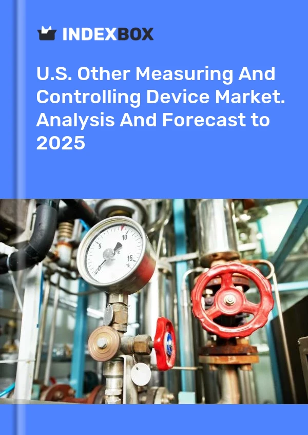 U.S. Other Measuring And Controlling Device Market. Analysis And Forecast to 2025