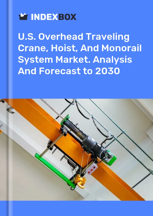 Report U.S. Overhead Traveling Crane, Hoist, and Monorail System Market. Analysis and Forecast to 2030 for 499$