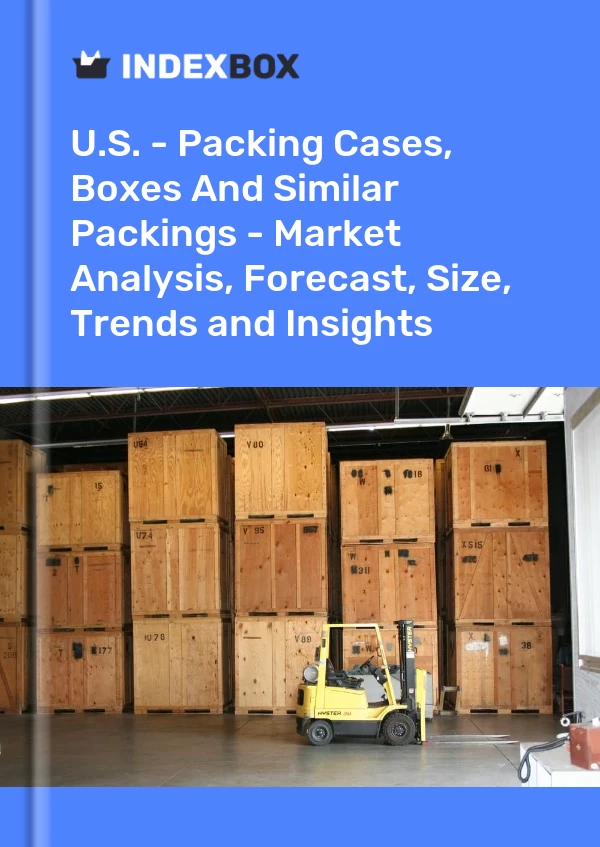 Report U.S. - Packing Cases, Boxes and Similar Packings - Market Analysis, Forecast, Size, Trends and Insights for 499$
