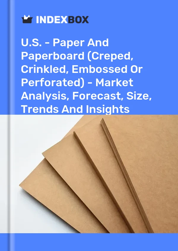 Report U.S. - Paper and Paperboard (Creped, Crinkled, Embossed or Perforated) - Market Analysis, Forecast, Size, Trends and Insights for 499$