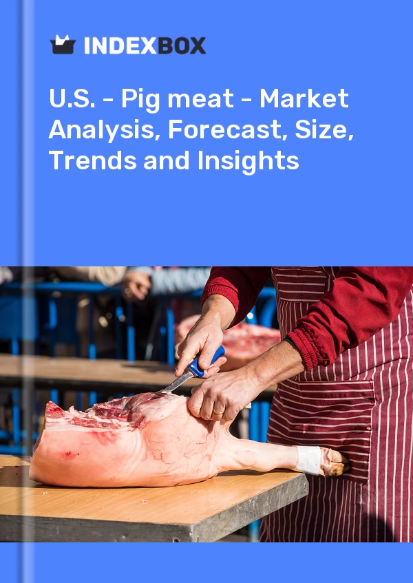 U.S. - Pig meat - Market Analysis, Forecast, Size, Trends and Insights