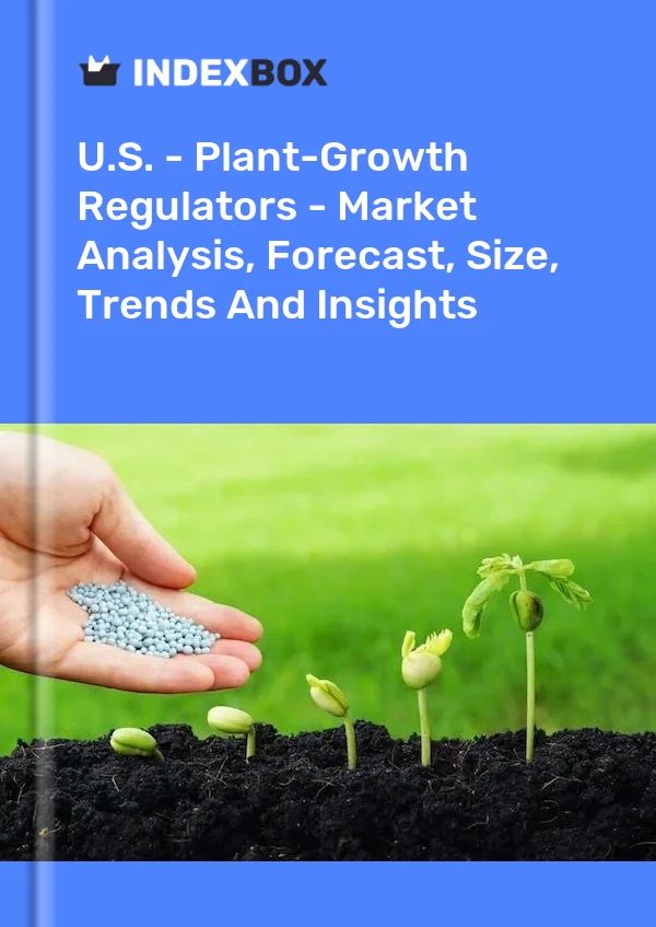 Report U.S. - Plant-Growth Regulators - Market Analysis, Forecast, Size, Trends and Insights for 499$