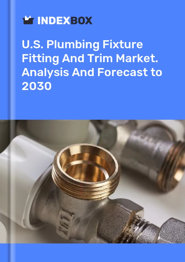 Report U.S. Plumbing Fixture Fitting and Trim Market. Analysis and Forecast to 2030 for 499$