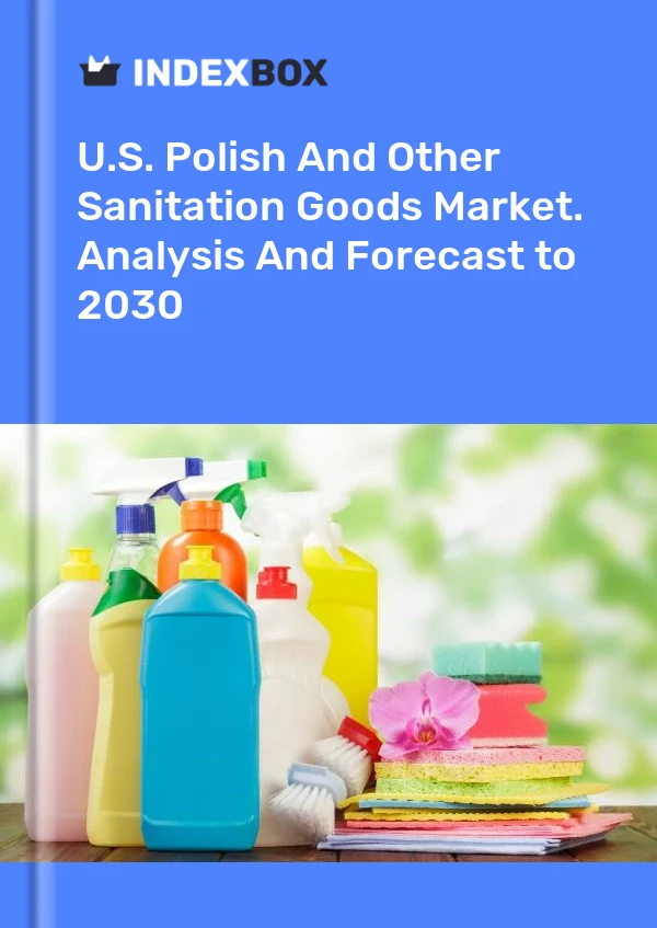 Report U.S. Polish and Other Sanitation Goods Market. Analysis and Forecast to 2030 for 499$