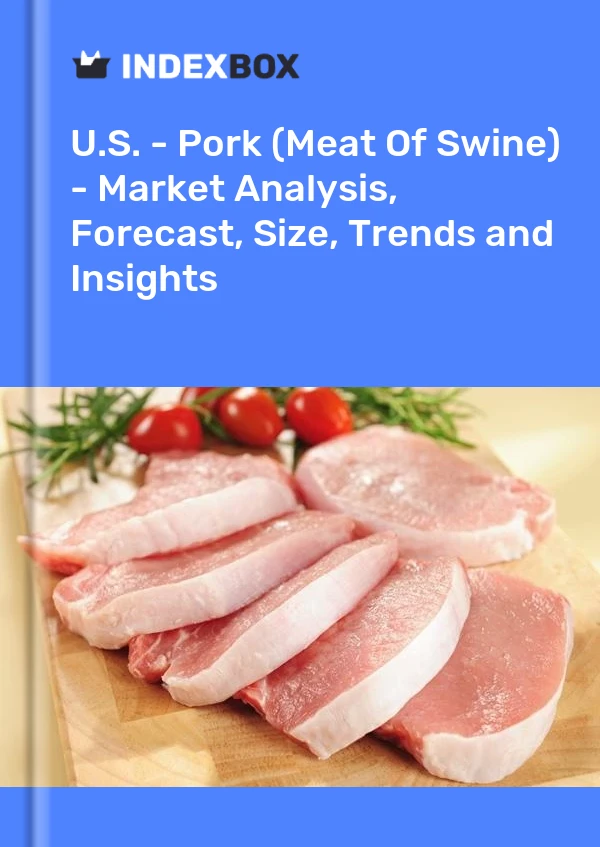 U.S. - Pork (Meat Of Swine) - Market Analysis, Forecast, Size, Trends and Insights