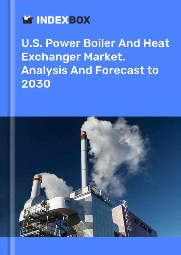 Report U.S. Power Boiler and Heat Exchanger Market. Analysis and Forecast to 2030 for 499$