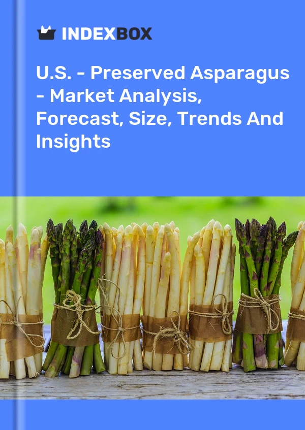 Report U.S. - Preserved Asparagus - Market Analysis, Forecast, Size, Trends and Insights for 499$