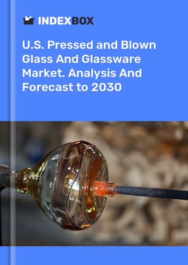 Report U.S. Pressed and Blown Glass and Glassware Market. Analysis and Forecast to 2030 for 499$