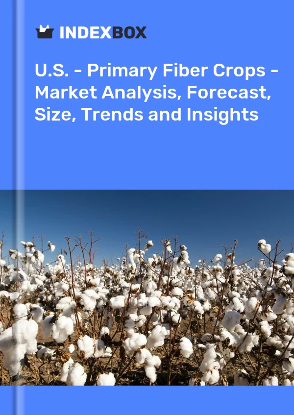 Report U.S. - Primary Fiber Crops - Market Analysis, Forecast, Size, Trends and Insights for 499$