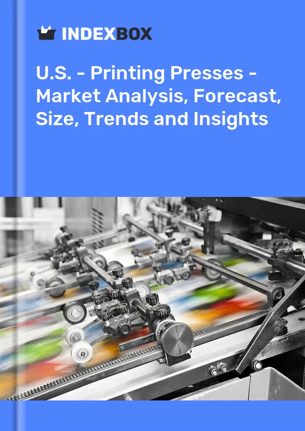 Report U.S. - Printing Presses - Market Analysis, Forecast, Size, Trends and Insights for 499$
