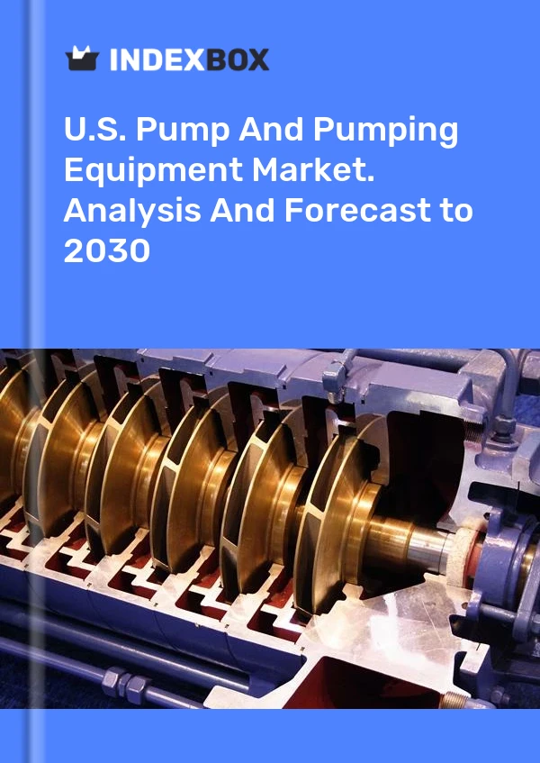 U.S. Pump And Pumping Equipment Market. Analysis And Forecast to 2030