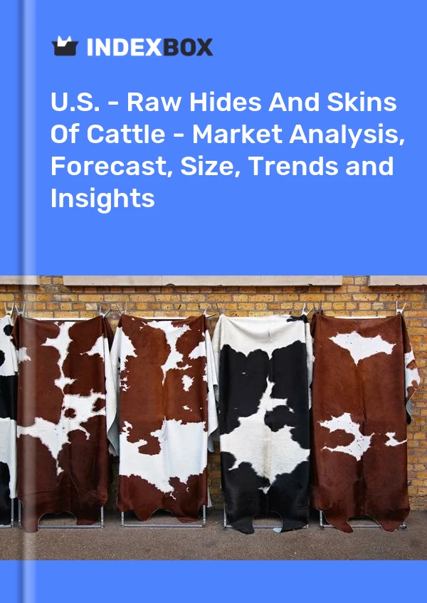 Report U.S. - Raw Hides and Skins of Cattle - Market Analysis, Forecast, Size, Trends and Insights for 499$