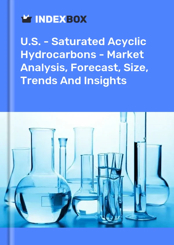 Report U.S. - Saturated Acyclic Hydrocarbons - Market Analysis, Forecast, Size, Trends and Insights for 499$
