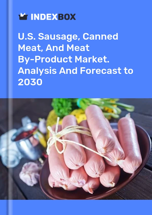 U.S. Sausage, Canned Meat, And Meat By-Product Market. Analysis And Forecast to 2030