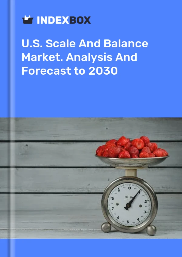 U.S. Scale And Balance Market. Analysis And Forecast to 2030