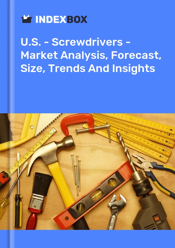 Report U.S. - Screwdrivers - Market Analysis, Forecast, Size, Trends and Insights for 499$