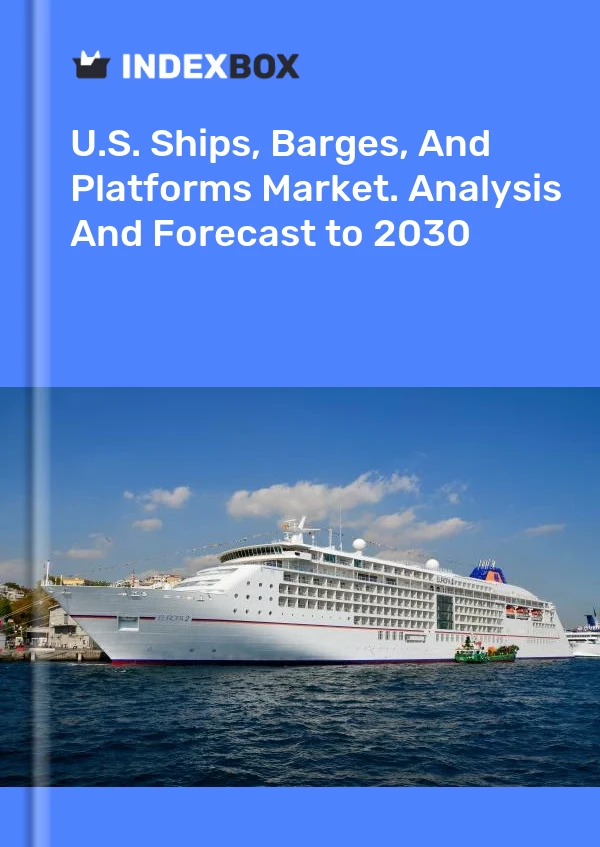 Report U.S. Ships, Barges, and Platforms Market. Analysis and Forecast to 2030 for 499$